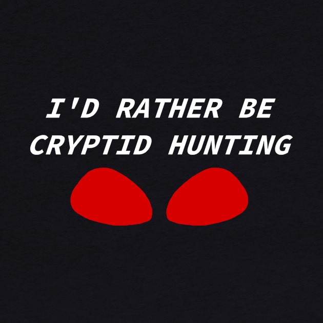 I'd Rather Be Cryptid Hunting by Pink_lil_Ghost